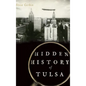 Hidden History of Tulsa - Hardcover