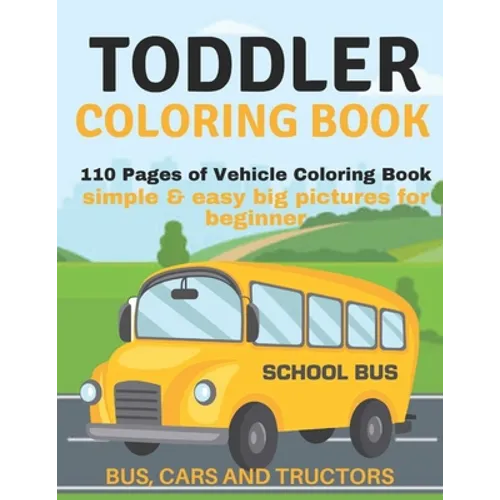 Toddler Coloring Book: 110 pages of things that go: Bus, Cars And Trucks Coloring Book for Kids - Paperback