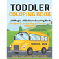 Toddler Coloring Book: 110 pages of things that go: Bus, Cars And Trucks Coloring Book for Kids - Paperback