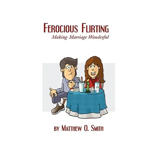 Ferocious Flirting: Making Marriage Wonderful - Paperback