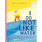 I Do Not Like Water - Hardcover