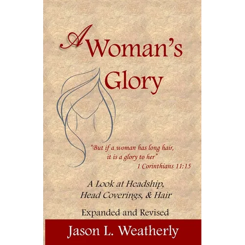 A Woman's Glory: A Look at Headship, Head Covering, and Hair - Paperback