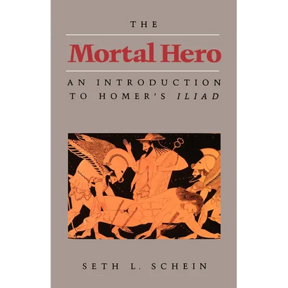The Mortal Hero: An Introduction to Homer's Iliad - Paperback