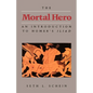 The Mortal Hero: An Introduction to Homer's Iliad - Paperback