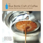 The Blue Bottle Craft of Coffee: Growing, Roasting, and Drinking, with Recipes - Hardcover