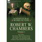 The Collected Supernatural and Weird Fiction of Robert W. Chambers: Volume 1-Including One Novel 'The Slayer of Souls, ' One Novelette 'The Man at the - Hardcover