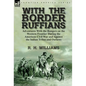 With the Border Ruffians: Adventures With the Rangers on the Western Frontier During the American Civil War and Against the Indian Tribes and Outlaws - Hardcover