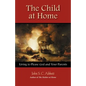 The Child at Home: Living to Please God and Your Parents - Paperback