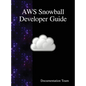 AWS Snowball Developer Guide - Hardcover