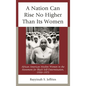 A Nation Can Rise No Higher Than Its Women: African American Muslim Women in the Movement for Black Self-Determination, 1950-1975 - Paperback