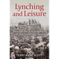 Lynching and Leisure: Race and the Transformation of Mob Violence in Texas - Paperback