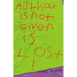 All That Is Not Given Is Lost - Paperback