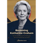 Becoming Katharine Graham: The Woman Who Led The Washington Post and Transformed Journalism - Paperback