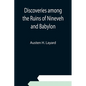 Discoveries among the Ruins of Nineveh and Babylon - Paperback