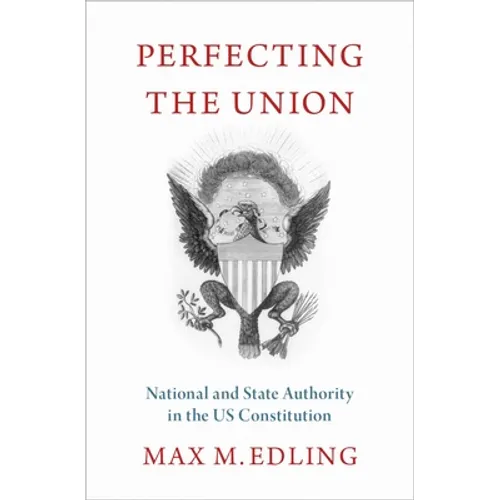 Perfecting the Union: National and State Authority in the Us Constitution - Hardcover