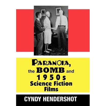 Paranoia, the Bomb, and 1950s Science Fiction Films - Hardcover