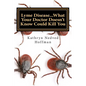 Lyme Disease...What Your Doctor Doesn't Know Could Kill You - Paperback