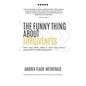The Funny Thing About Forgiveness: What every leader needs to know about improv, culture, and the world's least favorite f word - Paperback