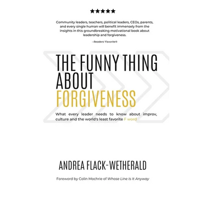 The Funny Thing About Forgiveness: What every leader needs to know about improv, culture, and the world's least favorite f word - Paperback