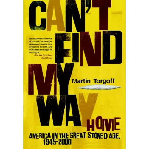 Can't Find My Way Home: America in the Great Stoned Age, 1945-2000 (Revised) - Paperback