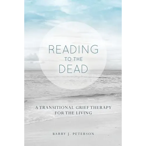 Reading to the Dead: A Transitional Grief Therapy for the Living: (A Gnostic Audio Selection, Includes Free Access to Streaming Audio Book) - Paperback