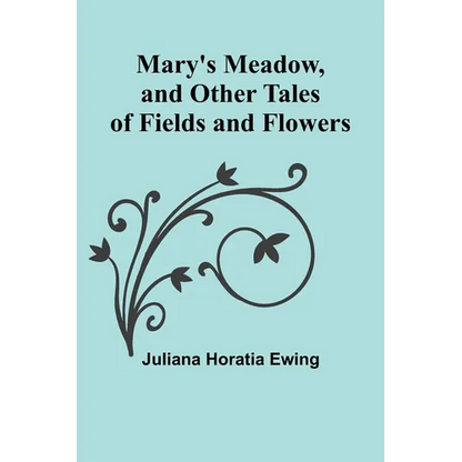 Mary's Meadow, and Other Tales of Fields and Flowers - Paperback