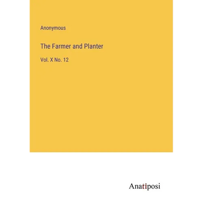 The Farmer and Planter: Vol. X No. 12 - Paperback