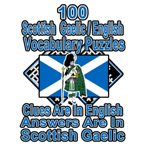 100 Scottish Gaelic/English Vocabulary Puzzles: Learn and Practice Scottish Gaelic By Doing FUN Puzzles!, 100 8.5 x 11 Crossword Puzzles With Clues In - Paperback