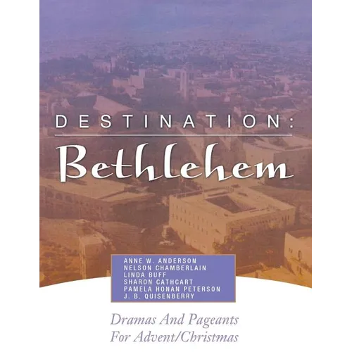 Destination: Bethlehem: Dramas, Pageants, and Worship Services for Advent/Christmas - Paperback