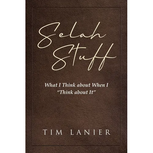 Selah Stuff: What I Think about When I "Think about It" - Paperback