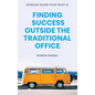 Working Where Your Heart Is: Finding Success Outside The Traditional Office - Hardcover