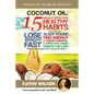 Coconut Oil: 15 Highly Effective Healthy Habits That Help You Lose Weight FAST, Sleep Sound, Find Energy & Create Powerful and Effe - Paperback