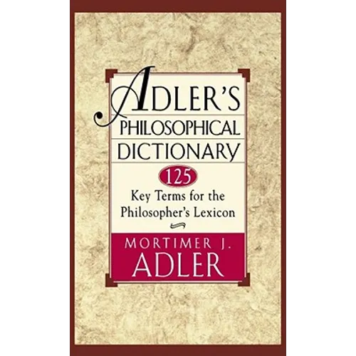 Adler's Philosophical Dictionary: 125 Key Terms for the Philosopher's Lexicon - Paperback