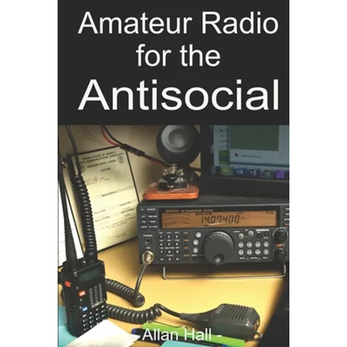 Amateur Radio for the Antisocial: It's not all about the ragchew - Paperback