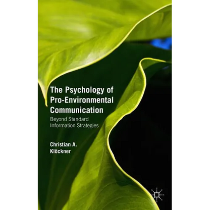 The Psychology of Pro-Environmental Communication: Beyond Standard Information Strategies - Hardcover