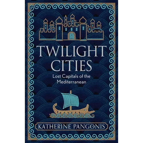 Twilight Cities: Lost Capitals of the Mediterranean - Paperback