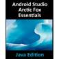 Android Studio Arctic Fox Essentials - Java Edition: Developing Android Apps Using Android Studio 2020.31 and Java - Paperback