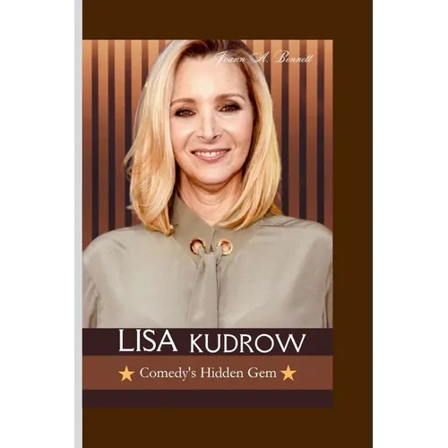 Lisa Kudrow: Comedy's Hidden Gem - Paperback