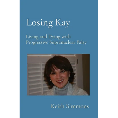 Losing Kay: Living and Dying with Progressive Supranuclear Palsy - Paperback