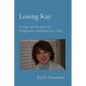 Losing Kay: Living and Dying with Progressive Supranuclear Palsy - Paperback