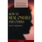 How to Heal Oneself and Others - Mental Therapeutics (Unabridged) - Paperback