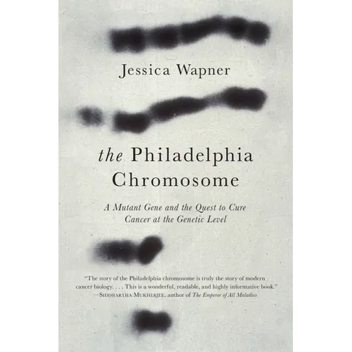 The Philadelphia Chromosome: A Mutant Gene and the Quest to Cure Cancer at the Genetic Level - Hardcover