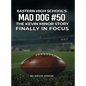 Eastern High School's Mad Dog #50: The Kevin Minor Story Finally in Focus - Hardcover
