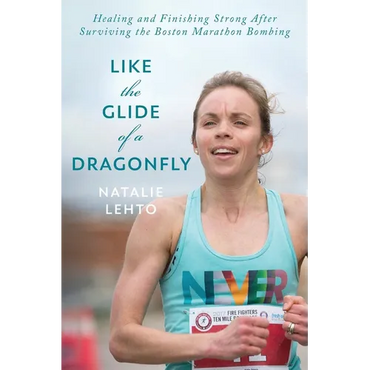 Like the Glide of a Dragonfly: Healing and Finishing Strong After Surviving the Boston Marathon Bombing - Paperback