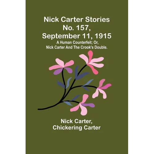 Nick Carter Stories No. 157, September 11, 1915: A human counterfeit; or, Nick Carter and the crook's double. - Paperback