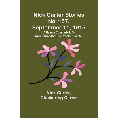 Nick Carter Stories No. 157, September 11, 1915: A human counterfeit; or, Nick Carter and the crook's double. - Paperback