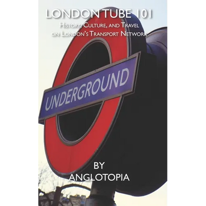 London Tube 101: History, Culture, and Travel on London's Transport Network - Paperback