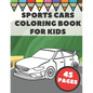 Sports Cars Coloring Book For Kids: Pages with Top Supercars, Turbo Racing and Cool Luxury Car Designs for Boys and Vehicles Lovers - Paperback