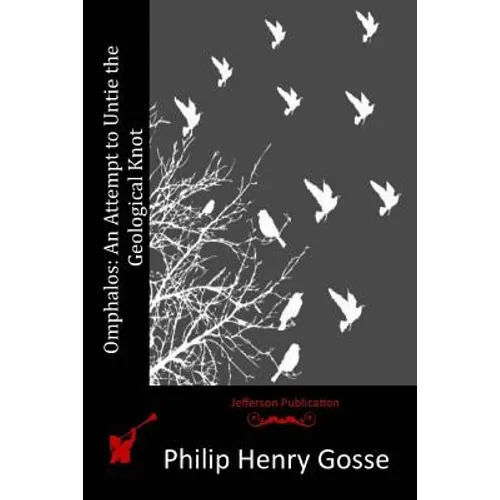 Omphalos: An Attempt to Untie the Geological Knot - Paperback