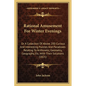 Rational Amusement For Winter Evenings: Or A Collection Of Above 200 Curious And Interesting Puzzles And Paradoxes Relating To Arithmetic, Geometry, G - Paperback